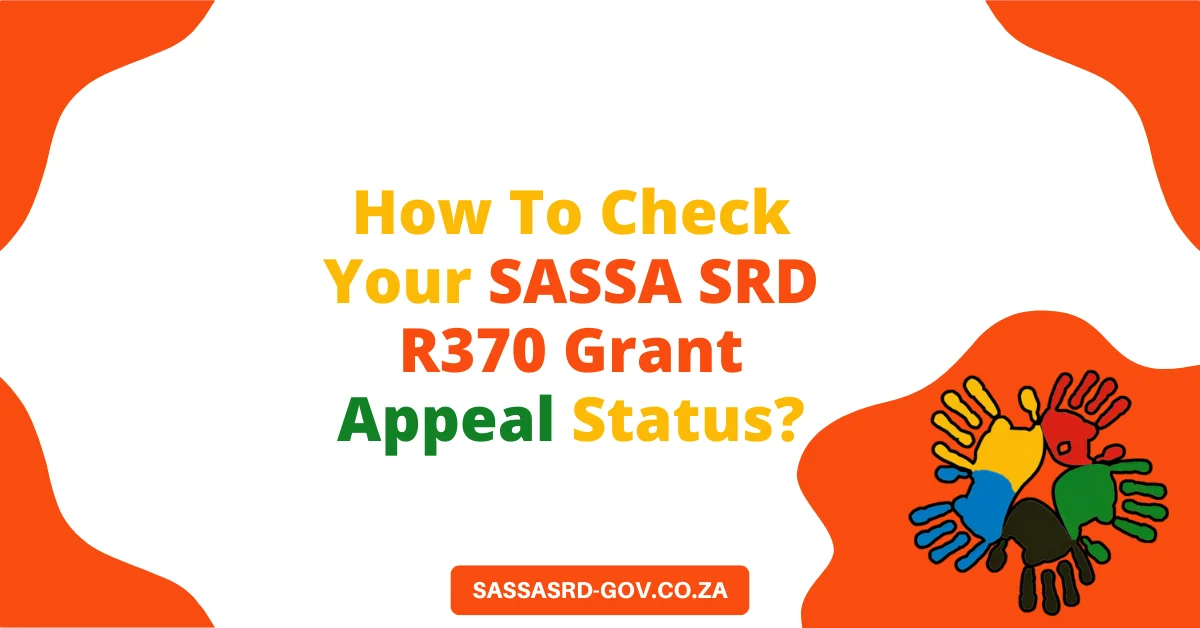 How To Check Your SASSA SRD R370 Grant Appeal Status? How To Check Your SASSA SRD R370 Grant Appeal Status