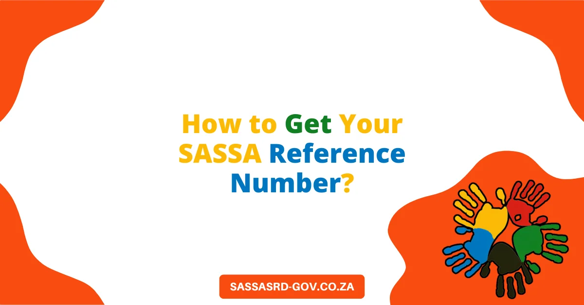How to Get Your SASSA Reference Number? A Complete Guide How to Get Your SASSA Reference Number?