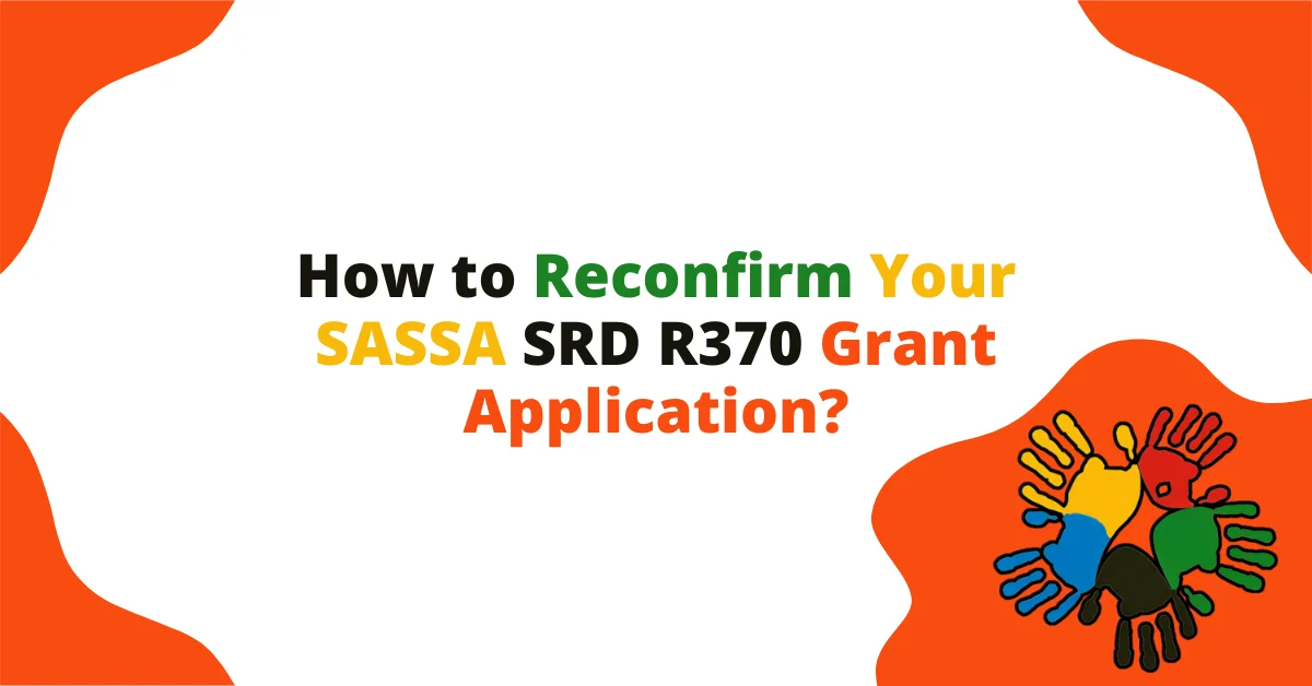How to Reconfirm Your SASSA SRD R370 Grant Application? How to Reconfirm Your SASSA SRD R370 Grant Application?