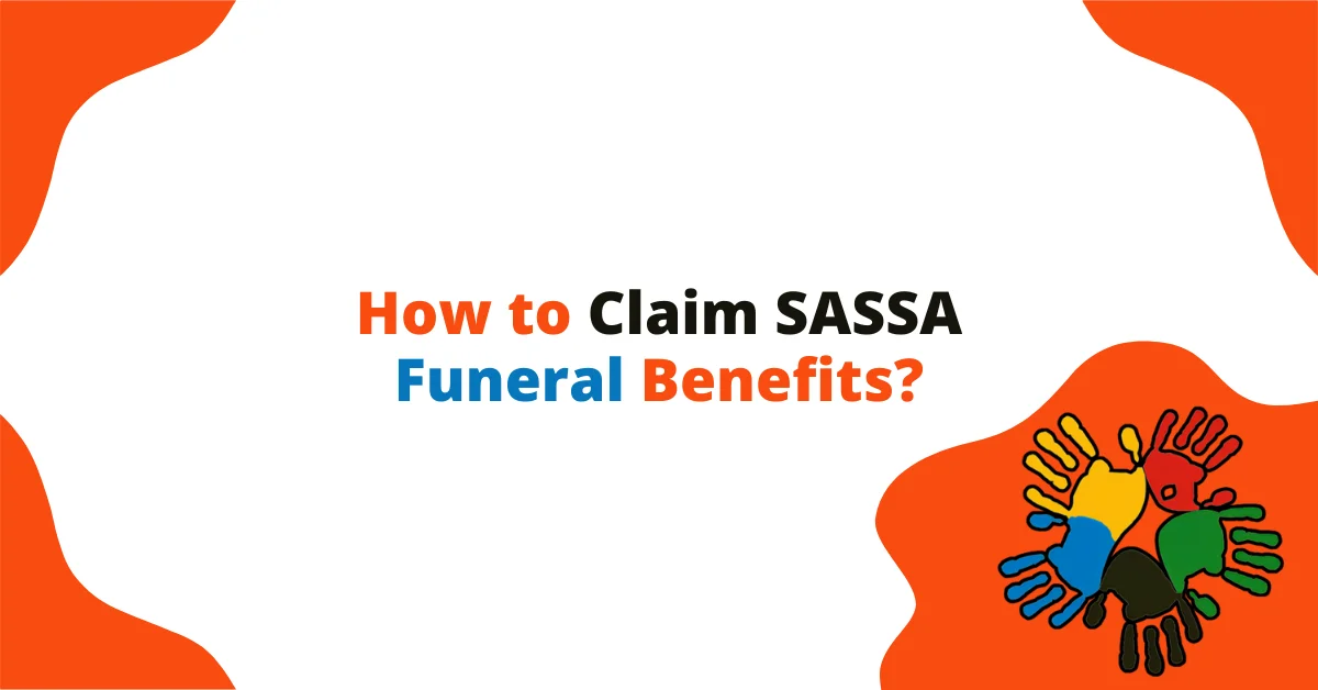 How to Claim SASSA Funeral Benefits? How to Claim SASSA Funeral Benefits?