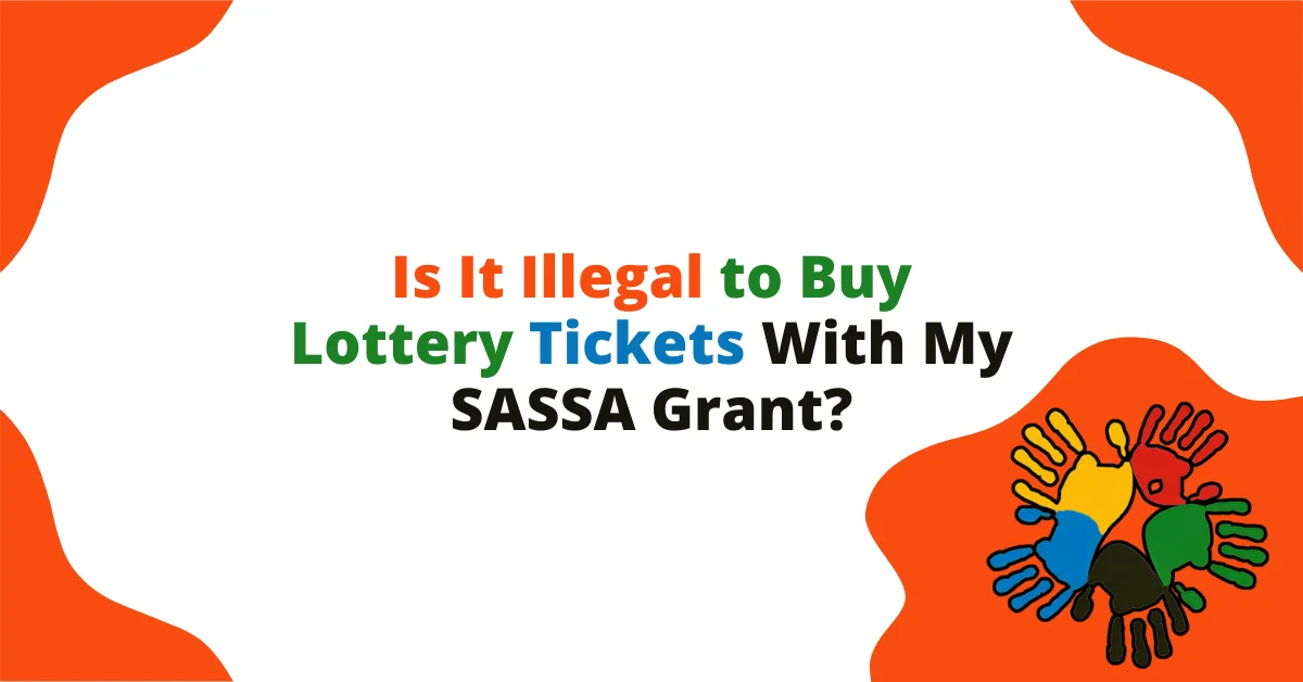 Is It Illegal to Buy Lottery Tickets With My SASSA Grant? Is It Illegal to Buy Lottery Tickets With My SASSA Grant?