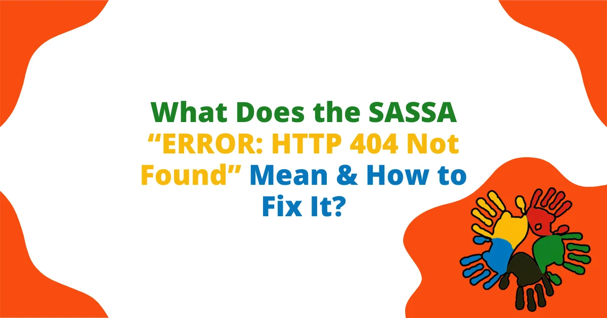 What Does the SASSA “ERROR: HTTP 404 Not Found” Mean & How to Fix It? What Does the SASSA “ERROR: HTTP 404 Not Found” Mean & How to Fix It?