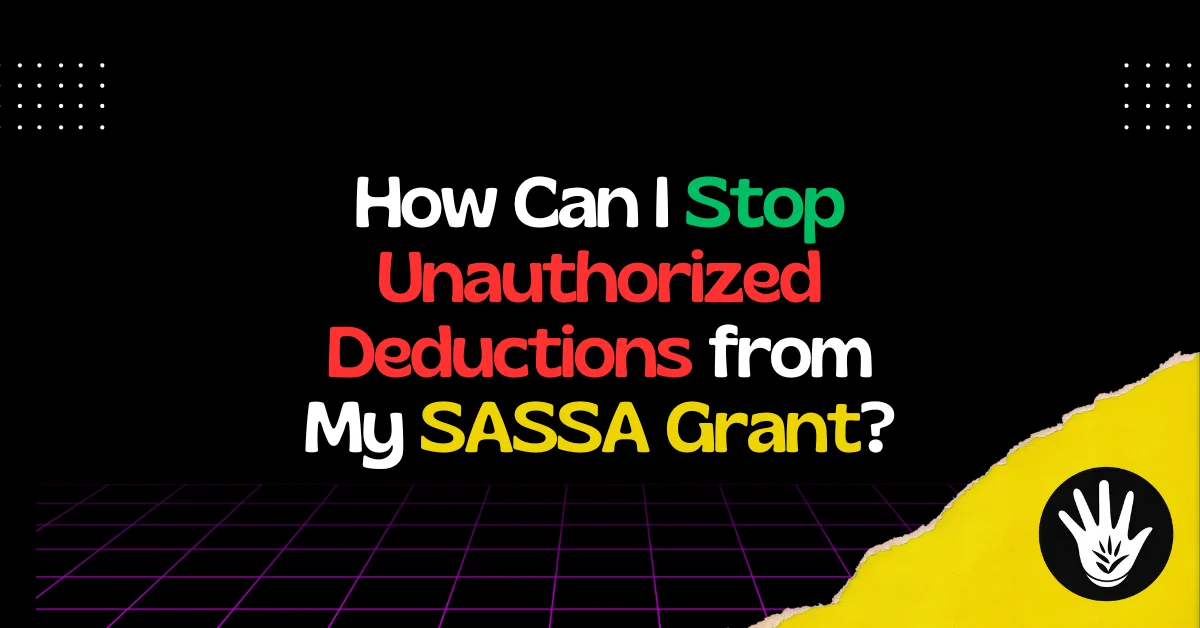 How Can I Stop Unauthorized Deductions from My SASSA Grant?