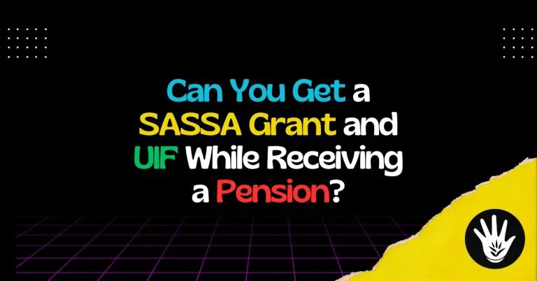Can You Get a SASSA Grant and UIF While Receiving a Pension
