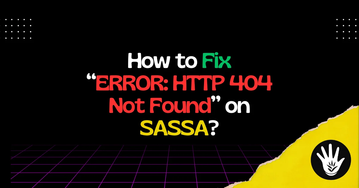 How to Fix “ERROR HTTP 404 Not Found” on SASSA