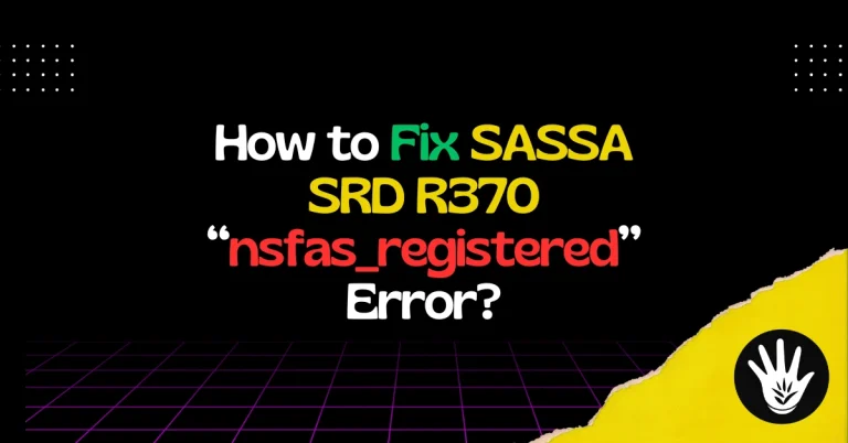 How to Fix SASSA SRD R370 “nsfas_registered” Error