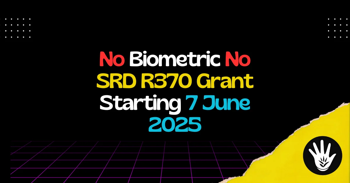 No Biometric No SRD R370 Grant Starting 7 June 2025