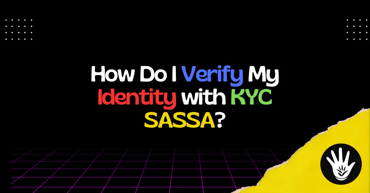 How Do I Verify My Identity with KYC SASSA