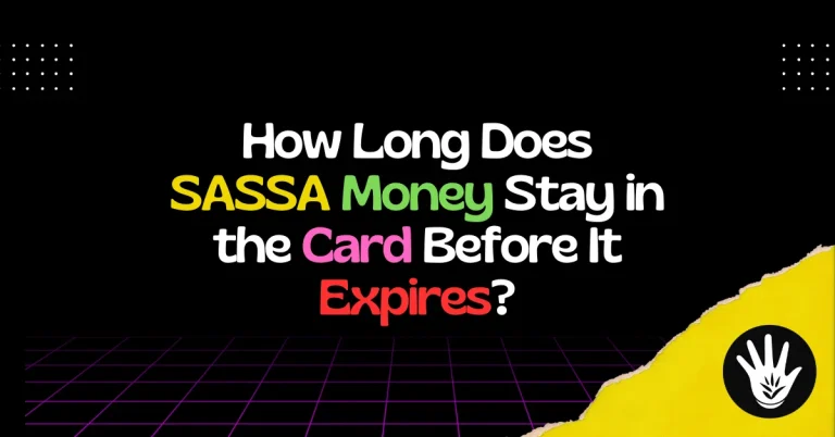How Long Does SASSA Money Stay in the Card Before It Expires