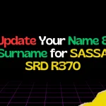 How to Update Your Name & Surname for SASSA SRD R370? Update Your Name & Surname for SASSA SRD R370